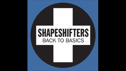 The Shapeshifters - Back To Basics ( Audio )