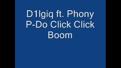 D1lgiq ft. Phony P - Do Click Click Boom 