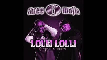 Three 6 Mafia - Lolli Lolli (pop That Body