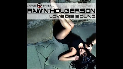 Shaun Baker pres. Rawвґnвґholgerson - Love Dis Sound.wmv