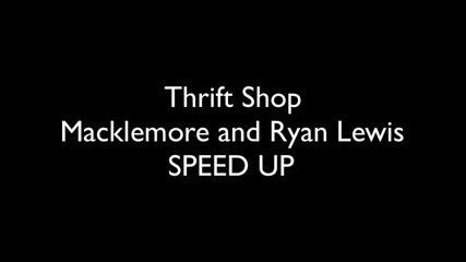 Macklemore Feat. Ryan Lewis Thrift Shop Speed Up