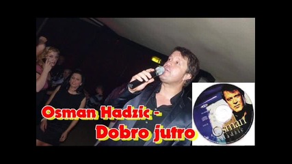 Osman Hadzic - Dobro jutro