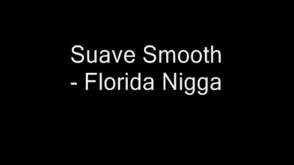 Suave Smooth - Florida Nigga