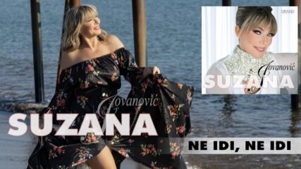 Suzana Jovanovic - 2021 - Ne idi, ne idi (hq) (bg sub)