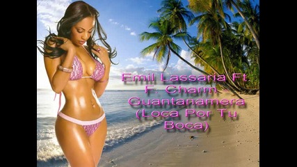 New 2011 Emil Lassaria Ft. F. Charm - Guantanamera (loca Por Tu Boca)