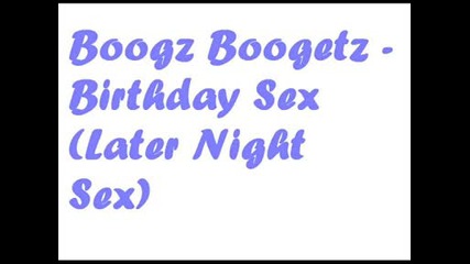 Boogz Boogetz - Birthday Sex (later Night Sex)