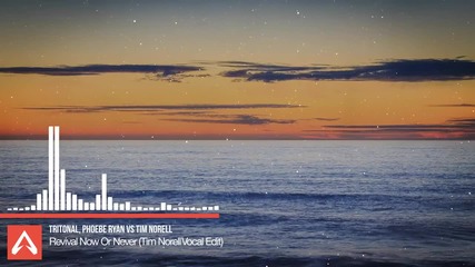 Tritonal, Phoebe Ryan vs Tim Norell - Revival Now Or Never (tim Norell