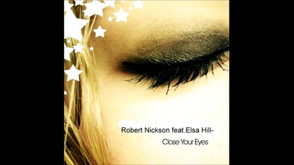 Robert Nickson feat. Elsa Hill - Close Your Eyes