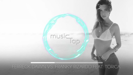 Ferreck Dawn vs Franky Rizardo feat Torica - Baby Slow Down (original Mix)