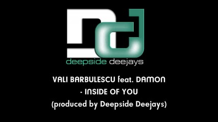 Vali Barbulescu feat. Damon - Inside Of You (produced by Deepside Deejays)