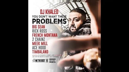 Dj Khaled ft Big Sean Rick Ross French Montana 2 Chainz Meek Mill Ace Hood & Timbaland - Problems