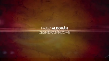 Pablo Alboran - Deshidratandome ( Tanto 2012 ) + Превод
