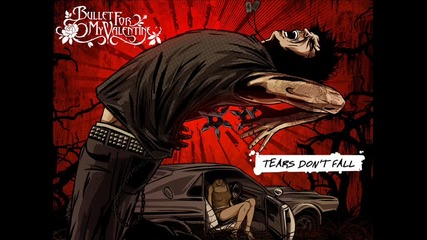Bullet For My Valentine - Tears Don`t Fall