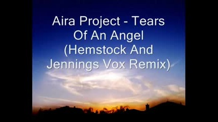 Aira Project - Tears Of An Angel (hemstock And Jennings Remix) 