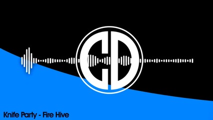 • Knife Party - Fire Hive •