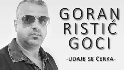 Goran Ristic Goci - 2021 - Udaje se cerka (hq) (bg sub)