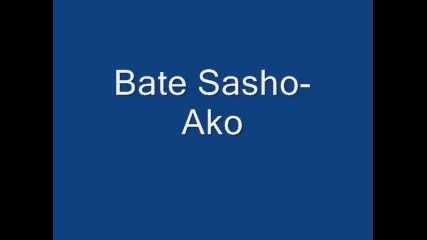Bate Sasho - Ako(promo 2007) 
