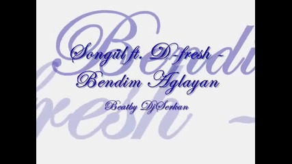 Songul ft. D-fresh - Bendim Aglayan