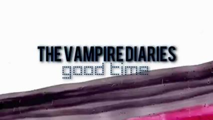 The Vampire Diaries _ Good Time