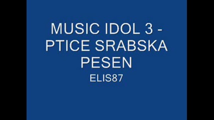 Music Idol 3 - Ptice Srabska Pesen Elis87 + Link