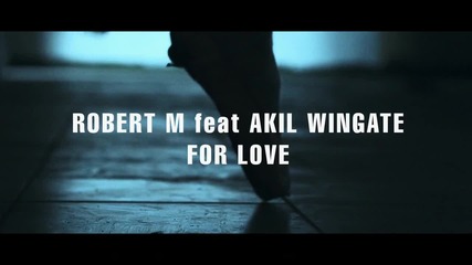 Robert M ft. Akil Wingate - For Love # Официално видео #
