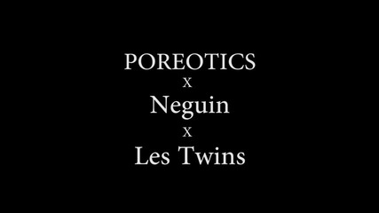 Poreotics x Les Twins x Neguin - A Night in Germany