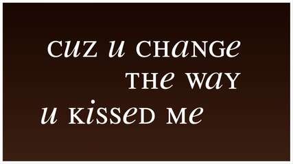 Cuz U Change The Way U Kiss Me // Zee