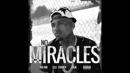 Kid Ink ft. Elle Varner & Mgk - No Miracles