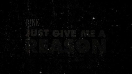 Н о В о: P!nk - Just Give Me A Reason ( Official Lyric Video ) H D