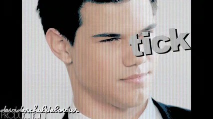 Taylor Lautner || Bitch Im The Bomb Like Tick - Tick 