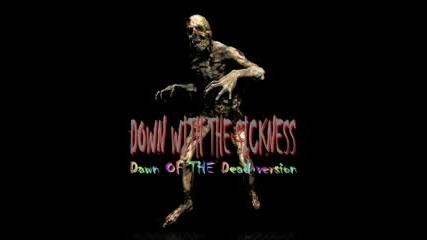 Down With The Sickness [dawn of the dead version]