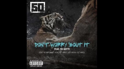 50 Cent ft. Yo Gotti - Don't Worry Bout It