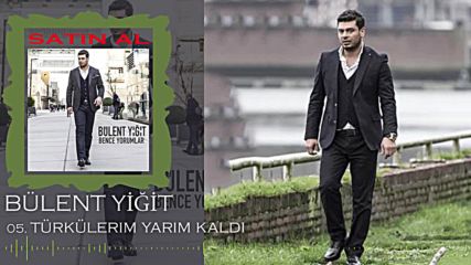 Bülent Yiğit - Türkülerim Yarım Kaldı