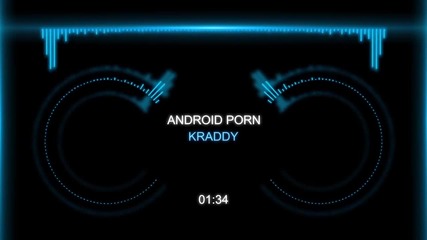 Kraddy - Android Porn (dubstep)