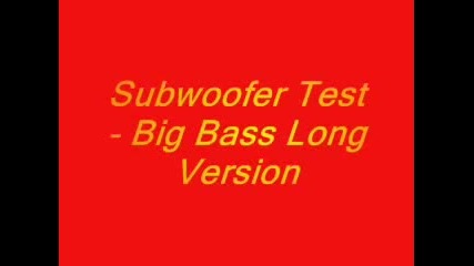 Subwoofer Test - Big Bass Long Version