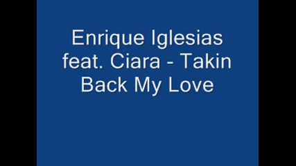 Enrique Iglesias feat. Ciara - Takin Back My Love
