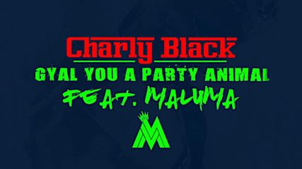 Charly Black ft. Maluma - Gyal You A Party Animal ( Remix )