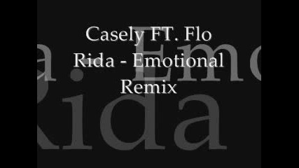 Casely Feat. Flo Rida - Emotional Remix
