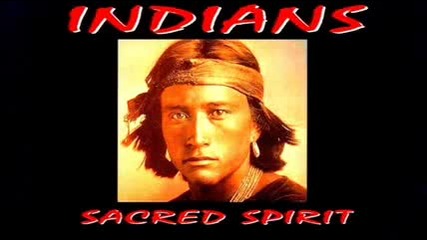 Sacred Spirit - Vol. 1 Chants and Dances of The Native Americans