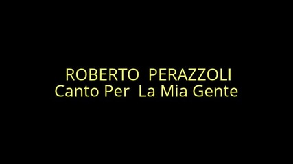 Roberto Perazzoli - Canto Per La Mia Gente