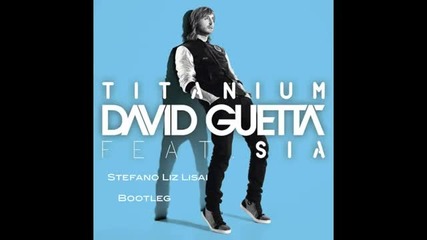 David Guetta Feat. Sia - Titanium (stefano Liz Lisai Bootleg