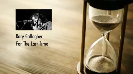 Превод - Rory Gallagher - For The Last Time
