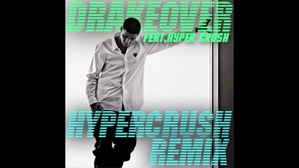 Drake ft Hyper Crush - over (remix) 