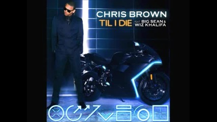 Chris Brown - Till I Die (feat. Wiz Khalifa & Big Sean)