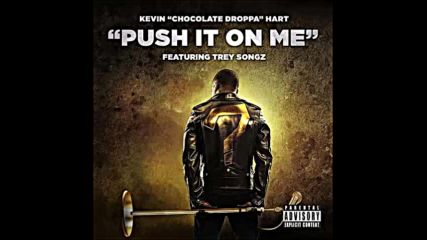 *2016* Kevin Hart ft. Trey Songz - Push It On Me