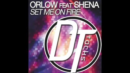 Orlow Feat Shena - Set me on fire