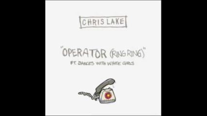 *2016* Chris Lake ft. Dances With White Girls - Operator ( Ring Ring )