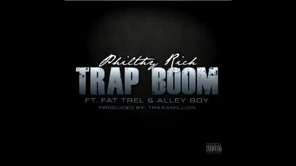 Philthy Rich ft. Fat Trel & Alley Boy - Trap Boom