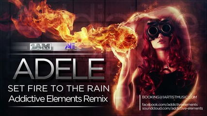 Adele - Set fire to the rain ( Addictive Elements Remix)