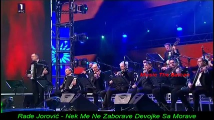 Rade Jorovic - Nek Me Ne Zaborave Devojke Sa Morave